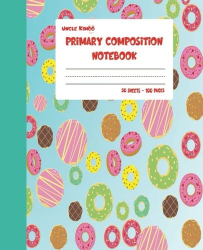 Primary Composition Notebook: Primary Composition Notebook k-2, Primary Story Journal With Top Half Blank, With Lovely Donuts Pattern For Kids