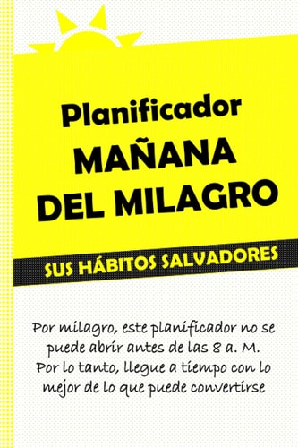 Planificador mañana del milagro: Diario de hábitos matutinos (Spanish Edition)