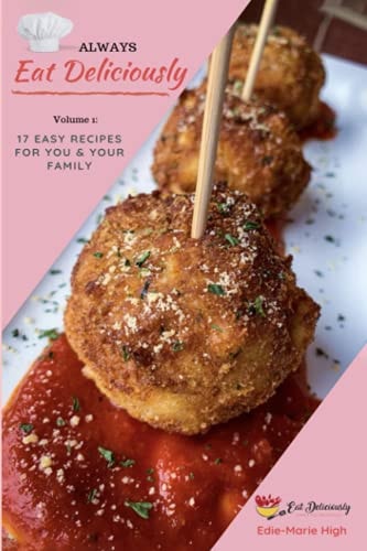 Always Eat Deliciously: 17 Easy Recipes For You & Your Family