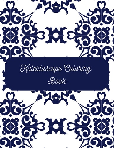 Kaleidoscope Coloring Book: 49 Stress Relieving Coloring Pages for Adults: Unique Geometric Patterns That Will Help Detox Your Mind