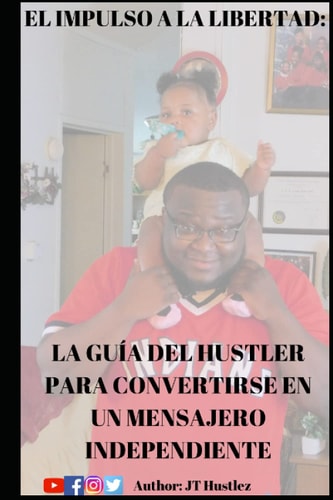 EL IMPULSO A LA LIBERTAD: LA GUÍA DEL HUSTLER PARA CONVERTIRSE EN UN MENSAJERO INDEPENDIENTE (The Complete Hustler's Guide Series) (Spanish Edition)