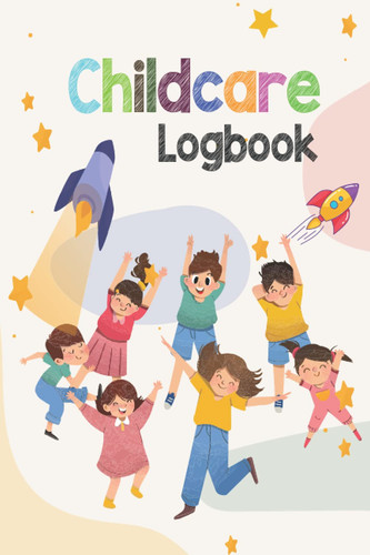 Childcare Logbook: Attendance Logbook Sign In And Out Register with Name, Phone Number, Time and Parents Signature Space register for Daycare, Childminders, Babysitters And Preschool