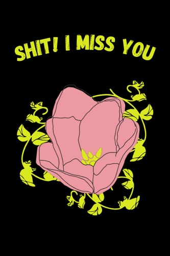 Shit, I Miss You: Blank Lined Journal for Long Distance Relationships, Deployed Couples, Besties Out of Town, New Online Romance Adventures