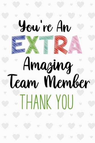 You're An Extra Amazing Team Member Thank You: Thank You Gift For Your Staff