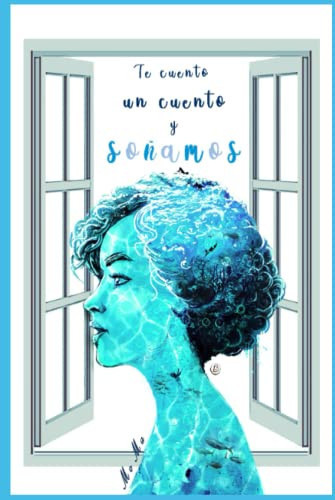 TE CUENTO UN CUENTO Y SOÑAMOS (Spanish Edition)