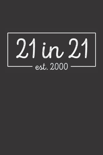 21 in 21 EST 2000: Turning 21 in 21 | 21st Birthday gift Lined Notebook Journal for writing School & College Notes | Blank College Ruled Notebook, ... 2000 celebrating their 21st birthday in 2021