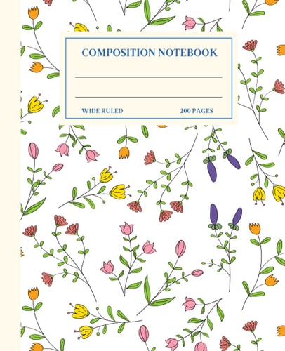 Composition Notebook Wide Ruled Flowers Pattern: Cute Flower Composition Notebook College Wide Ruled, Flower Composition Notebook for Girls, ... Wide Ruled, Writer's Notebook for Schools