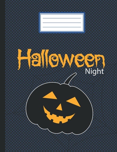 Halloween Night: Composition Notebook - Scary, Spooky Pumpkin ,Ghost -Creepy Journal -Horror & Scary Journal Teens, Students, Adults or Pumpkin Lovers -Halloween Gift 8.5x11 _120P