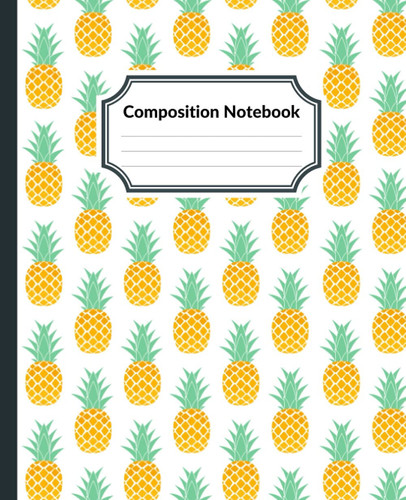 Composition Notebook: Pineapple Wide Ruled Notebook for School