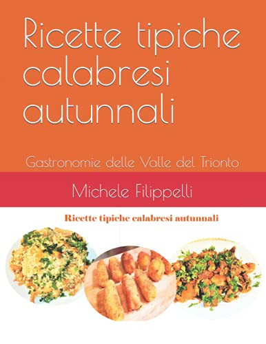 Ricette tipiche calabresi autunnali: Gastronomie delle Valle del Trionto (Ricette tradizionali calabresi per ogni stagione) (Italian Edition)