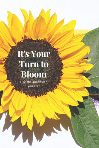 It's Your Turn to Bloom: Like The Sunflower You Are: Sunflower Lined Journal Notebook