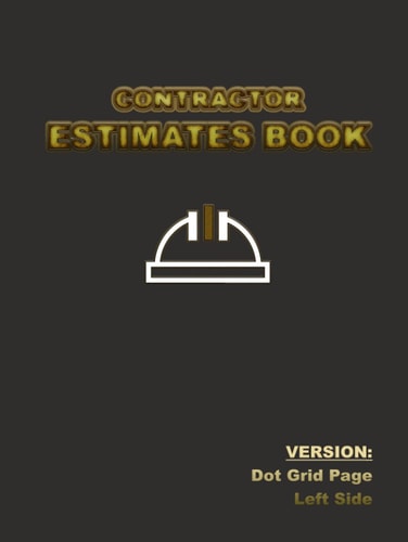 Contractor Estimates Book: Version: Dot Grid - Left Side Option; More than 80 job sheets with ample space for all information.