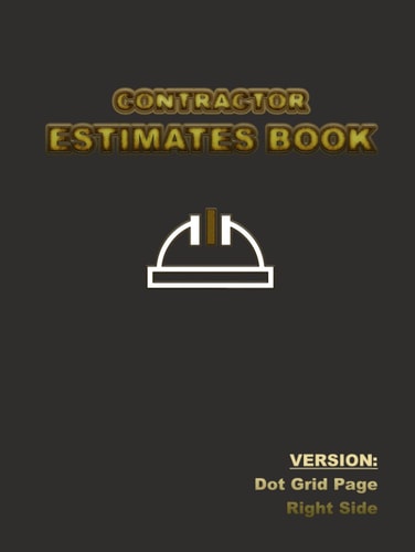 CONTRACTOR ESTIMATES BOOK: Version: Dot Grid - Right Side Option; More than 80 job sheets with ample space for all information and practical use