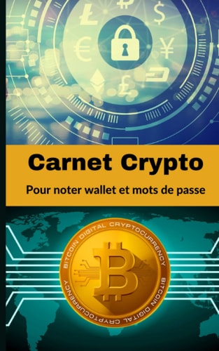Carnet Crypto Pour Noter Wallet Et Mots De Passe: Sécuriser identifiants internet et portefeuilles de cryptomonnaie (French Edition)