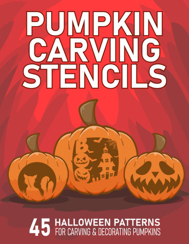 Pumpkin Carving Stencils 45 Halloween Patterns for Carving and Decorating Pumpkins