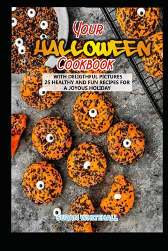 Your Halloween Cookbook with Delighful Pictures 25 Healthy and Fun Recipes for a Joyous Holiday