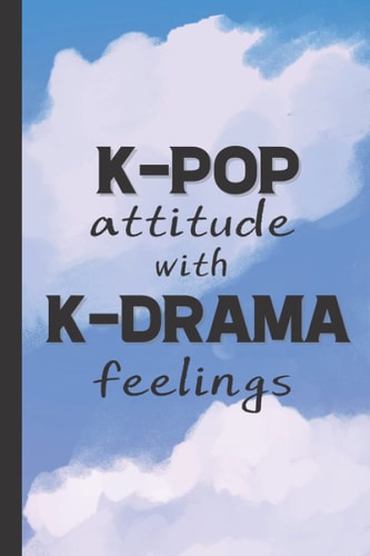 K-Pop Attitude With K-Drama Feelings: Notebook Journal For K-Pop Fans and Korean Drama Lovers | Kdrama Fan Gift | Kpop Gifts For Teens