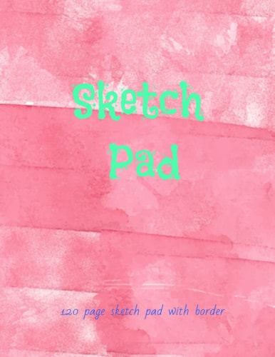 Sketch Pad: 120 page sketch pad with border