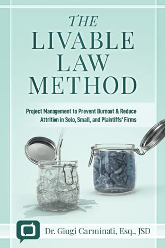 The Livable Law Method Project Management to Battle Burnout and Attrition in Solo, Small, and Plaintiffs' Firms