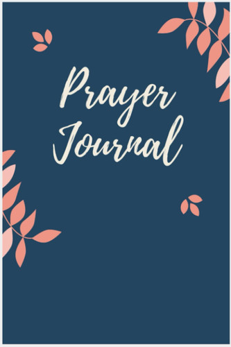 Prayer Journal from the Heart: A 4 Month Journal for Intentional Prayer, Gratitude, and Active Faith
