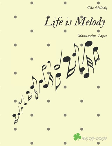 The Melody, Life is Melody, Manuscript Paper: Music Journal (Diary, Notebook) or Standard Manuscript Paper or Song Writer's, size 8.5” x 11”