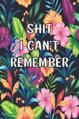 Shiti Can't Remember: Internet Password Logbook To Keep Track Website | Large Print Floral Cover Design For Women And Seniors