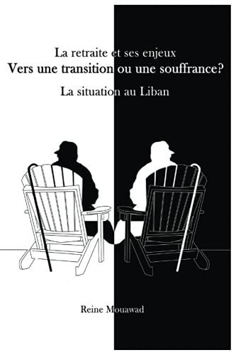La Retraite et Ses Enjeux Vers une Transition Ou une Souffrance ? la Situation Au Liban