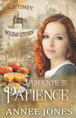 Pumpkin Pie by Patience: Old Timey Holiday Kitchen Book 5