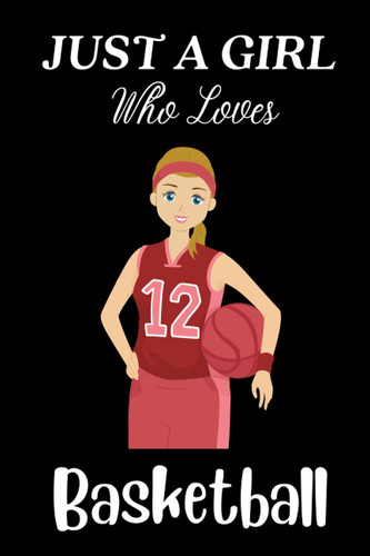 just a girl who loves Basketball notebook: Basketball Lovers Lined Notebook Journal Gifts for Women and Girls, Kids, Sister, Daughter, Mom