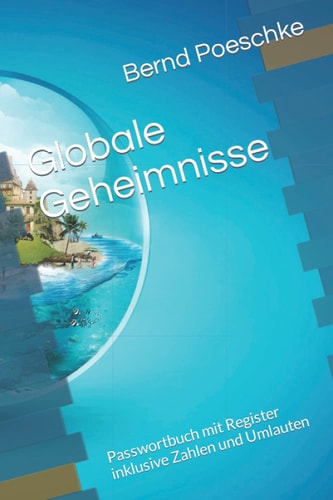 Globale Geheimnisse: Passwortbuch mit Register inklusive Zahlen und Umlauten (German Edition)