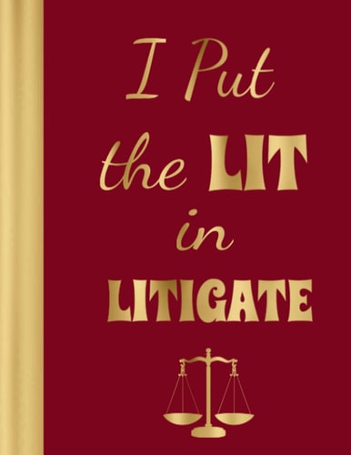 I Put the LIT in Litigator: Notebook