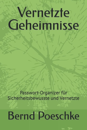 Vernetzte Geheimnisse: Passwort-Organizer für Sicherheitsbewusste und Vernetzte (German Edition)