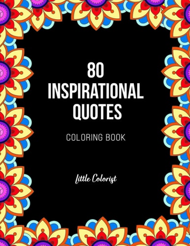 80 INSPIRATIONAL QUOTES: An Adult Coloring Book with 80 Inspirational Quotes and Easy Patterns for Relaxation (Patterns, Flowers and Mandalas Coloring Books for Adults)