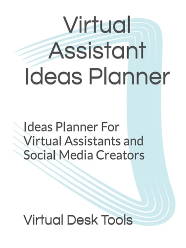 Virtual Assistant Ideas Planner: Ideas Planner For Virtual Assistants and Social Media Creators (Virtual Desk Tools)