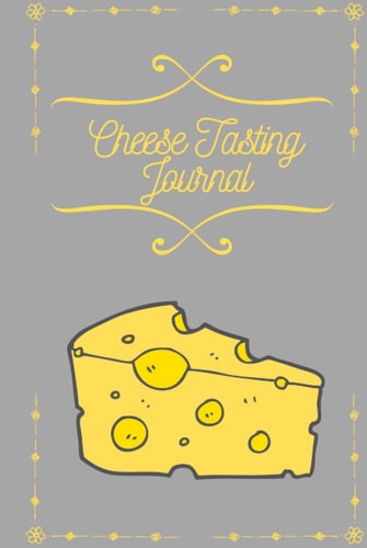 Cheese Tasting Journal: Review Your Favorite Cheese/ Cheese Tasting Book/ Cheese Lover Book/ Perfect Gift for Cheese Lovers
