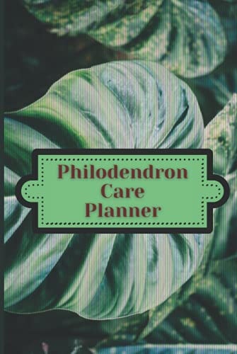 Philodendron Care Planner Indoor Plant Growing for Beginners, a Log Book of an Overprotective Home Gardening Flowers Lover