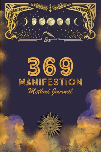 369 Manifestation Method Journal: Manifestation Workbook Low Method to Manifest Your Desires for Adults | 6 x 9 inches 120 Pages