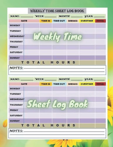 Weekly Time Sheet Log Book: Work hours logbook Including Overtime | Time sheet log Book with 238 Weeks (4 Years and Half),Undated Employee Time ... Log Book To Record and Monitor work Time