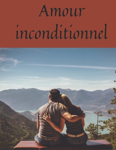 l'amour inconditionnel: Étapes de suppression des pièces jointes et aimer inconditionnellement (French Edition)