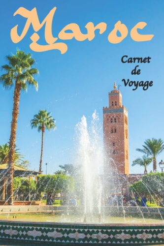 Carnet de voyage Maroc: Carnet de 100 pages avec pages pré-remplies et d’autres à remplir spéciale Maroc. Idée de cadeau original  (French Edition)