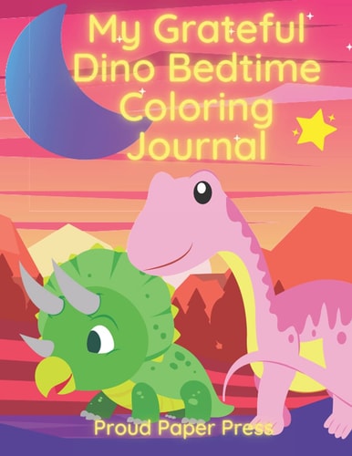 My Grateful Dino Bedtime Journal to Color: A bedtime activity book and gratitude journal.