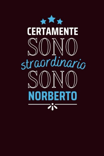 Certamente sono straordinario sono Norberto: Diario a righe vuote con nome Norberto sulla copertina, ottimo regalo per Norberto | Taccuino Nome ... o Altra Occasione Speciale (Italian Edition)