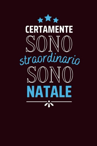 Certamente sono straordinario sono Natale: Diario a righe vuote con nome Natale sulla copertina, ottimo regalo per Natale | Taccuino Nome ... o Altra Occasione Speciale (Italian Edition)