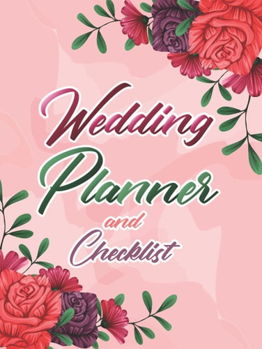 Wedding Planner and Checklist: A Beautiful Elegant Wedding Organizer Tools to Plan the Perfect Wedding, Journal, Scheduling, Organizing, Supplier for Couples, Brides, Grooms, Event Planners