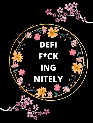 Defif*ckingnitely: Hilariously Cussing Funny Sweary Word Notebook Journal For Grown Ups | Anger Management and Stress Relief Gift For Men, Women, Coworkers, Office, Work