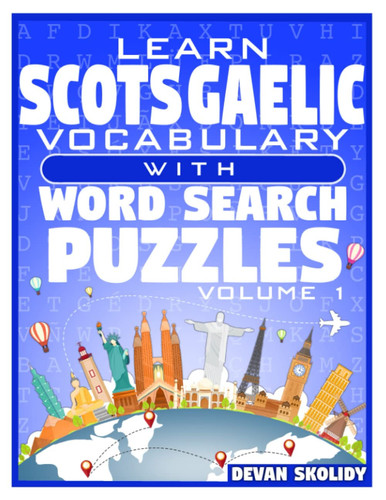 Learn Scots Gaelic Vocabulary with Word Search Puzzles Volume 1: Study Scots Gaelic Words with 108 Vocab Building Review Puzzles in Just Minutes