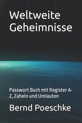 Weltweite Geheimnisse: Passwort Buch mit Register A-Z, Zaheln und Umlauten (German Edition)