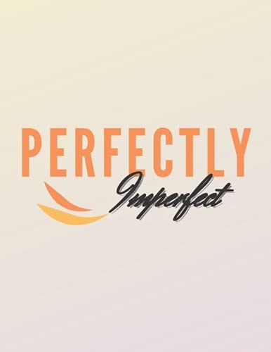 Perfectly Imperfect: Inspirational Lined Journal, Notebook, Diary