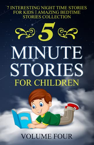 5 Minute Stories For Children: 7 Interesting Night Time Stories For Kids || Amazing Bedtime Stories Collection || VOLUME FOUR (Chapter Books Under 5 Dollars)