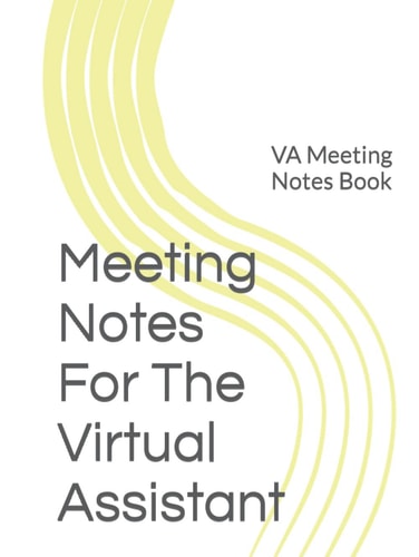 Meeting Notes For The Virtual Assistant: VA Meeting Notes Book